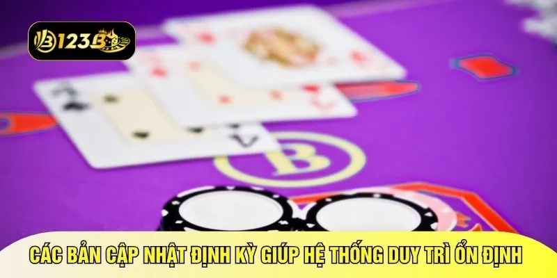 Các bản cập nhật định kỳ giúp hệ thống duy trì ổn định