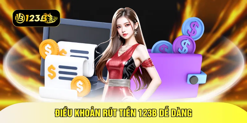 Điều khoản rút tiền 123B dễ dàng