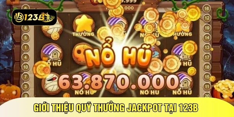 Giới thiệu quỹ thưởng jackpot tại 123B 