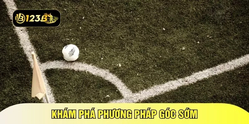 Khám phá phương pháp góc sớm