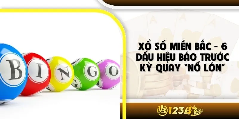 Xổ Số Miền Bắc - 6 Dấu Hiệu Báo Trước Kỳ Quay “Nổ Lớn”